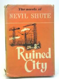 Ruined City by Nevil Shute - 1956