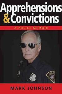 Apprehensions and Convictions : Adventures of a 50-Year-Old Rookie Cop