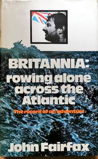 Britannia: Rowing Alone Across the Atlantic. The Record of an Adventure by Fairfax, John