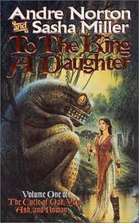 To the King a Daughter Cycle of Oak Yew Ash and Rowan Book 1