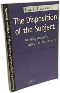 The Disposition of the Subject: Reading Adorno's Dialectic of Technology (Northwestern...