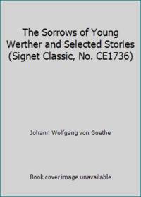 The Sorrows of Young Werther and Selected Stories (Signet Classic, No. CE1736)