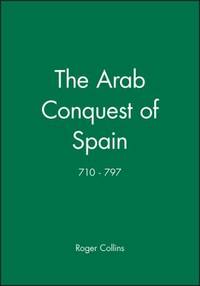 The Arab Conquest of Spain : 710 - 797