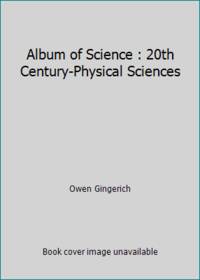 Album of Science : 20th Century Physical Sciences