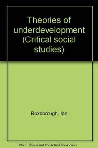 Theories of Underdevelopment (Critical social studies) by Ian Roxborough - Paperback - from World of Books Ltd (SKU: GOR006460943)