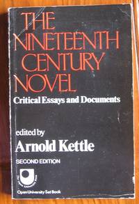 The Nineteenth Century Novel: Critical Essays and Documents by Kettle, Arnold - 1981