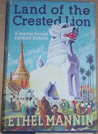 Land of the Crested Lion. A journey through Modern Burma.