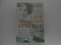 Lady Franklin's Revenge: A True Story of Ambition, Obsession and the Remaking of Arctic...