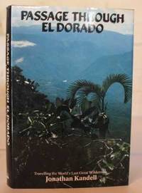 Passage Though El Dorado. Travelling the World's Last Great Wilderness