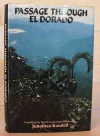 Passage Though El Dorado.  Travelling the World's Last Great Wilderness