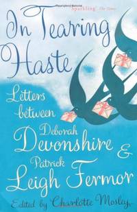 In Tearing Haste: Letters Between Deborah Devonshire and Patrick Leigh Fermor