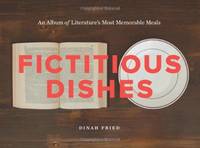 Fictitious Dishes: An Album of Literature's Most Memorable Meals &acirc;...