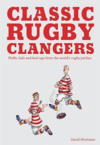 Rugby's Most Embarrassing Moments: Fails, Fluffs and Foul-Ups from the World's Rugby Pitches