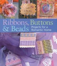 Ribbons Buttons and Beads : Projects for a Romantic Home