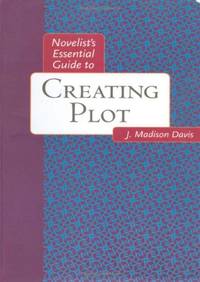 Novelist's Essential Guide to Creating Plot (Novelists essentials)