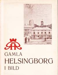 Gamla Helsingborg i bild. Med orienterade text av G. W. Widmark. Illustrerad.