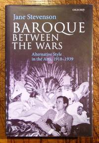 Baroque Between the Wars: Alternative Style in the Arts, 1918-1939