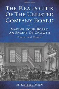 The Realpolitik Of The Unlisted Company Board: Making Your Board An Engine Of Growth - Content...