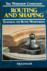 Routing and Shaping: Techniques for Better Woodworking (Workshop Companion)