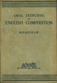 Oral Exercises in English Composition by Nesfield, J. C - 1915