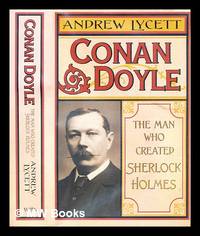 Conan Doyle : the man who created Sherlock Holmes