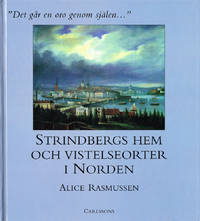 Det går en oro genom själen... Strindbergs hem och vistelseorter i Norden.