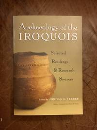 Archaeology of the Iroquois: Selected Readings and Research Sources (the Iroquois and Their...