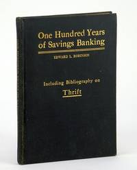 One Hundred Years of Savings Banking - Including Comprehensive Bibliography on Thrift Co-operation and Good Management as it Relates to Thrift