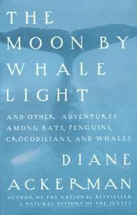 Moon by Whale Light : And Other Adventures among Bats,Penguins, Crocodilians, and Whales