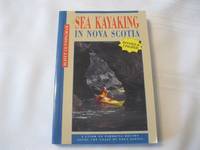 Sea Kayaking in Nova Scotia A Guide to the Paddling Routes Along the Coast of Nova Scotia