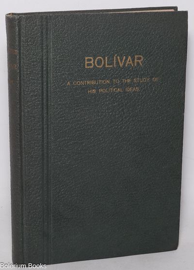 Bolívar: A Contribution to the Study of His Political Ideas