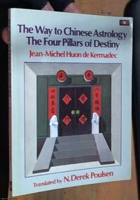 The way to Chinese astrology : the four pillars of destiny by Kermadec, Jean Michel Huon de - 1983