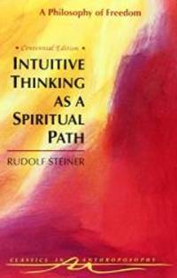 image of Intuitive Thinking As a Spiritual Path: A Philosophy of Freedom (Classics in Anthroposophy)