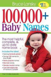 100,000 + Baby Names : The Most Helpful, Complete, & up-To-date Name Book