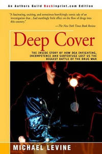Deep Cover: The Inside Story of How DEA Infighting, Incompetence, and Subterfuge Lost Us the...