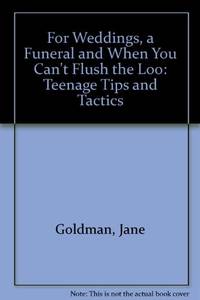 For Weddings a Funeral and When You Can't Flush the Loo: Teenage Tips and Tactics