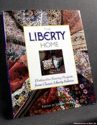 The Liberty Home: Distinctive Sewing Projects from Classic Liberty Fabrics