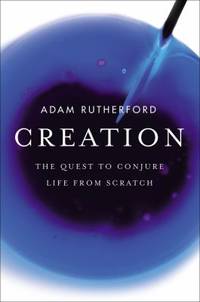 Creation : How Science Is Reinventing Life Itself