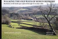 Walking the Old Ways of Herefordshire: The history in the landscape explored through 52 circular...