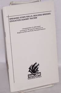 image of Breaking down walls, building bridges: Education against racism. A documentation of a pilot project sponsored by the General Commission on Religion and Race and Wesley Theological Seminary