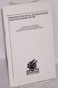 Breaking down walls, building bridges: Education against racism. A documentation of a pilot...