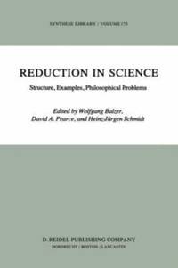 Reduction in Science : Structure, Examples, Philosophical Problems
