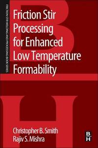 Friction Stir Processing for Enhanced Low Temperature Formability: A volume in the Friction Stir...