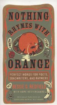 Nothing Rhymes with Orange: Perfect Words for Poets, Songwriters, and Rhymers by Redfield, Bessie G.; Vestergaard, Hope - 2008