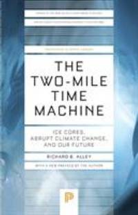 The Two-Mile Time Machine : Ice Cores, Abrupt Climate Change, and Our Future