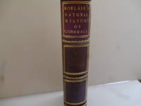 The Natural History of Cornwall. The Air, Climate, Waters, Rivers, Lakes, Sea and Tides; of the Stones, Semimetals, Metals, Tin, and the Manner of Mining; the Constitution of the Stannaries; Iron, Copper, Silver, Lead, and Gold, Found in Cornwall. ... by BORLASE, William - 1758