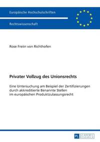Privater Vollzug des Unionsrechts : Eine Untersuchung am Beispiel der Zertifizierungen durch...