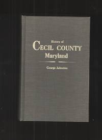 cover of History of Cecil County, Maryland, and the Early Settlements around the Head of Chesapeake Bay and on the Delaware River, with Sketches of Some of the Old Families of Cecil County