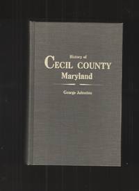 History of Cecil County, Maryland, and the Early Settlements around the  Head of Chesapeake Bay and on the Delaware River, with Sketches of Some of  the Old Families of Cecil County