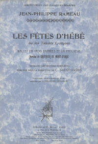 Les Fêtes d'Hébé ou les Talents Lyriques Ballet en Trois Entrées et Un Prologue Paroles de Gauthier de Mont-d'Orge Extraits des Œuvres Compltètes Publiées Sous la Direction de C. Saint-Saëns Partition pour Chant et Piano transcrite par Alexandre Guilmant ... Bibliothèque des Classiques Français. [Piano-vocal score]